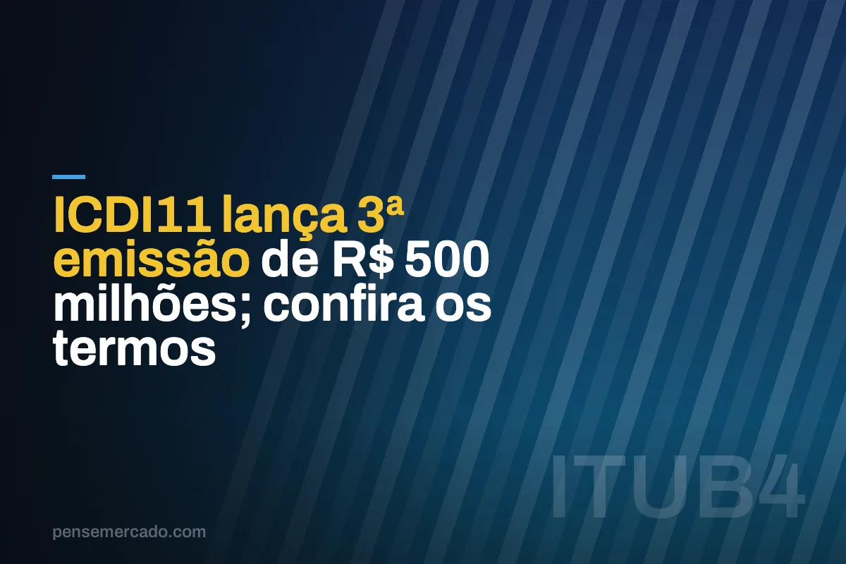 ICDI11 lança 3ª emissão de R$ 500 milhões; confira os termos
