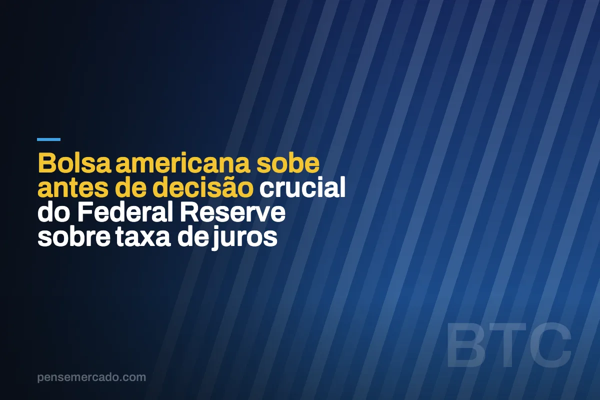 Bolsa americana sobe antes de decisão crucial do Federal Reserve sobre taxa de juros