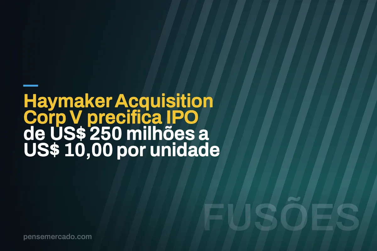 Haymaker Acquisition Corp V precifica IPO de US$ 250 milhões a US$ 10,00 por unidade