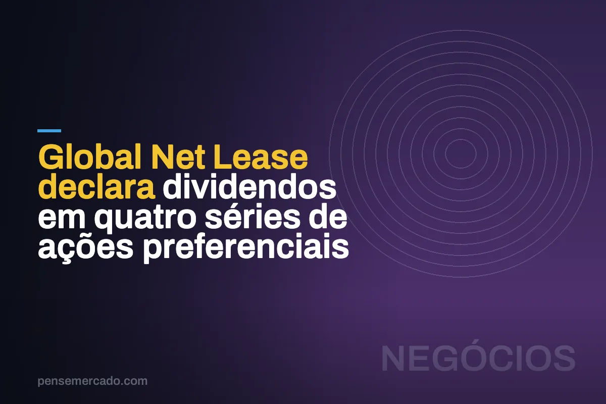 Global Net Lease declara dividendos em quatro séries de ações preferenciais