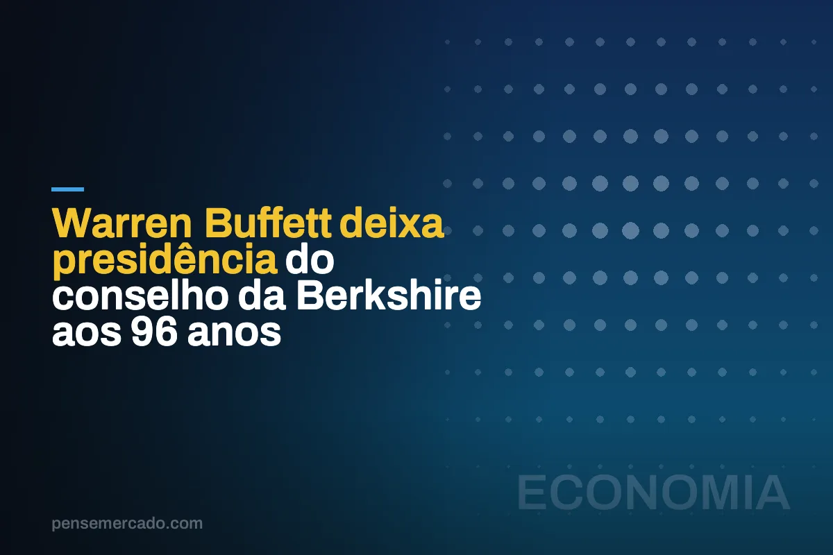 Warren Buffett deixa presidência do conselho da Berkshire aos 96 anos