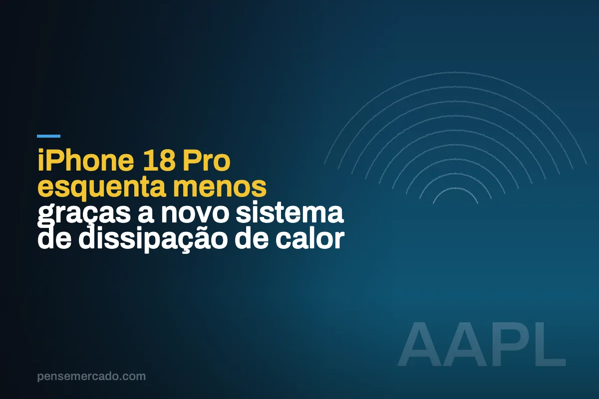 iPhone 18 Pro esquenta menos graças a novo sistema de dissipação de calor