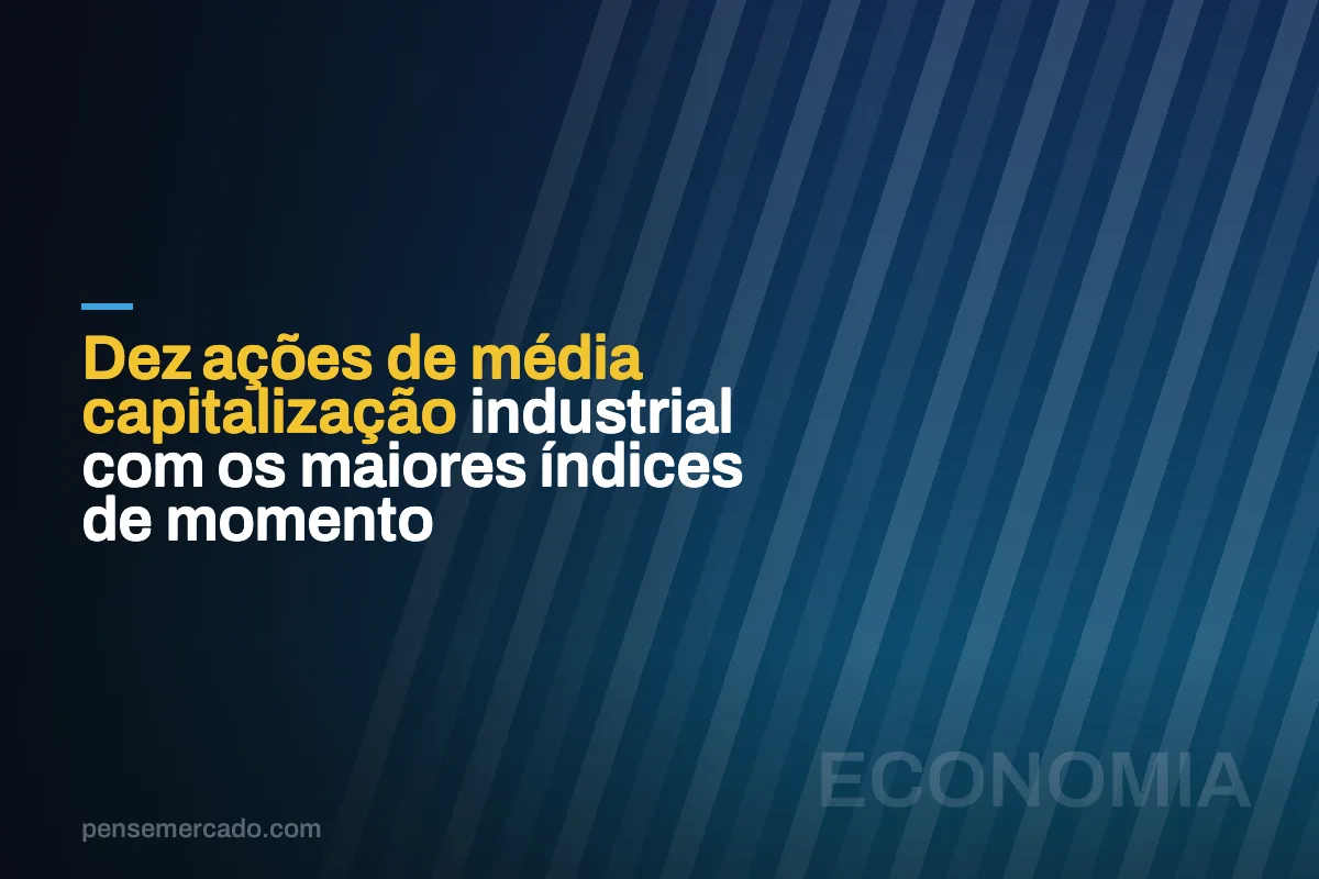 Dez ações de média capitalização industrial com os maiores índices de momento