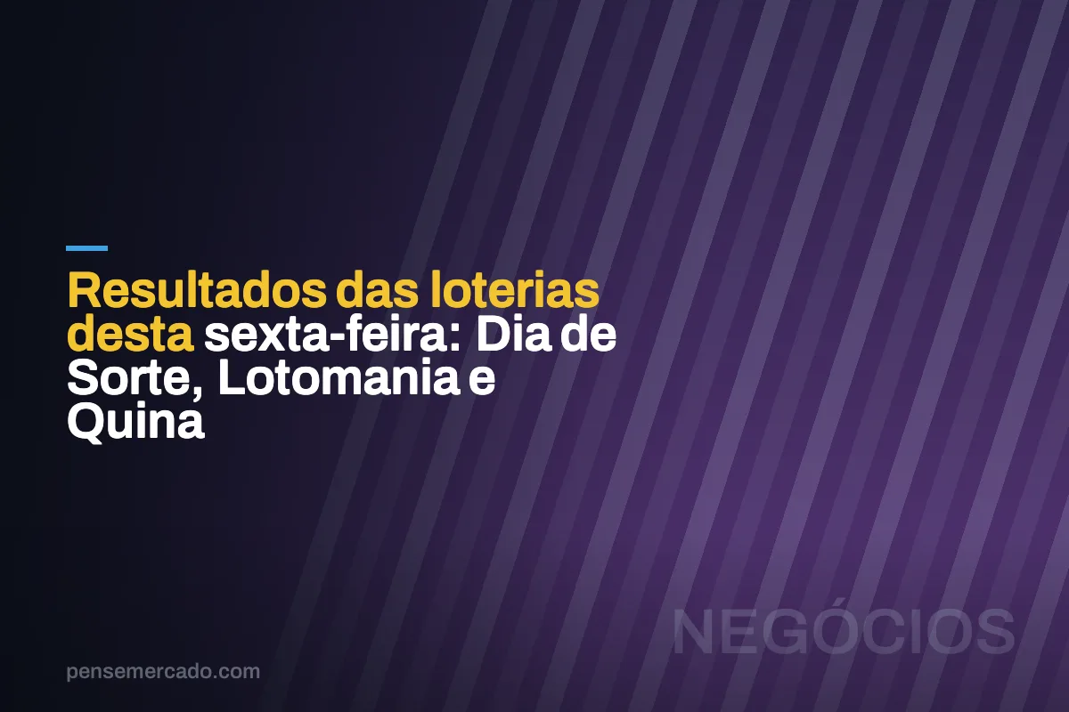 Resultados das loterias desta sexta-feira: Dia de Sorte, Lotomania e Quina