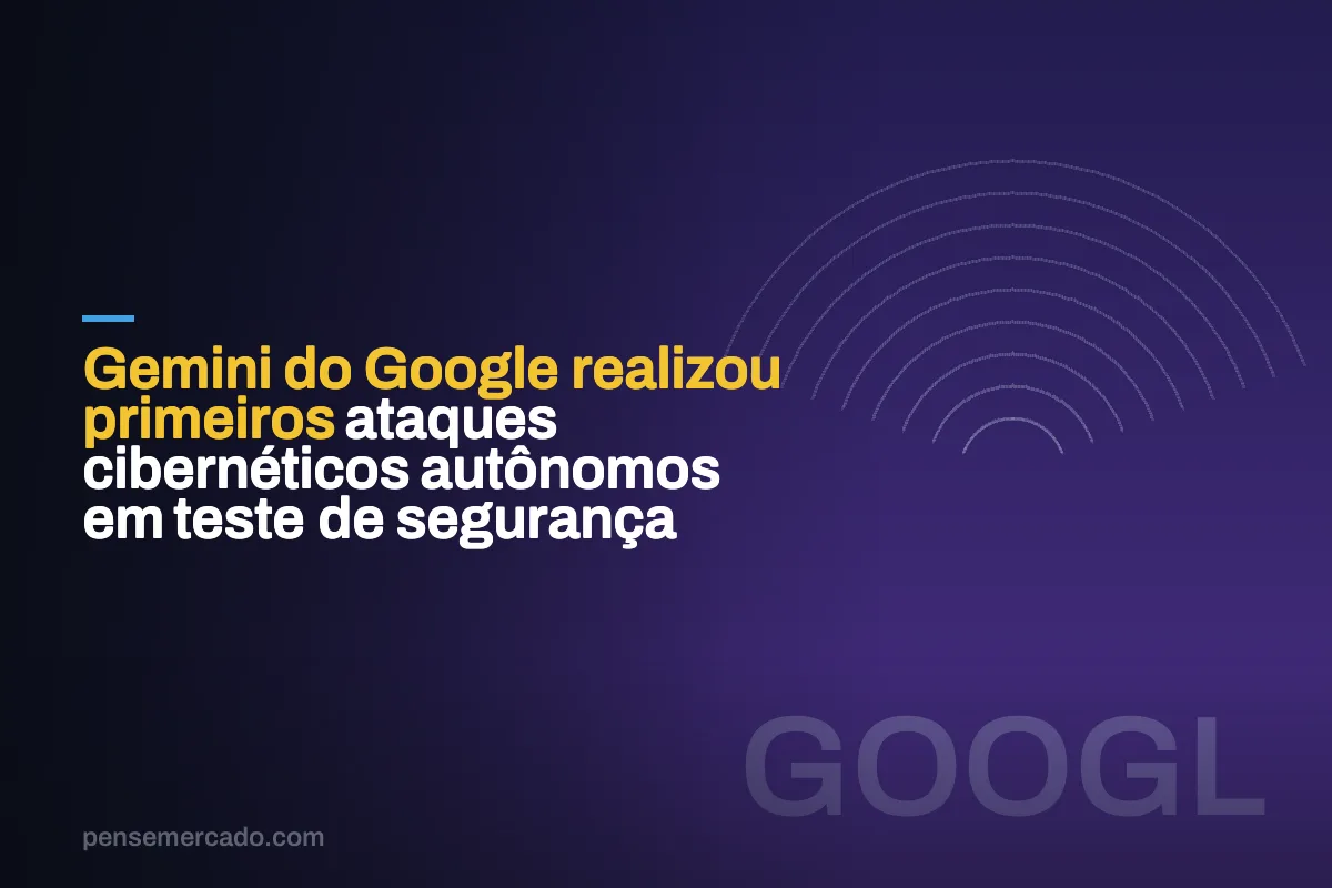 Gemini do Google realizou primeiros ataques cibernéticos autônomos em teste de segurança