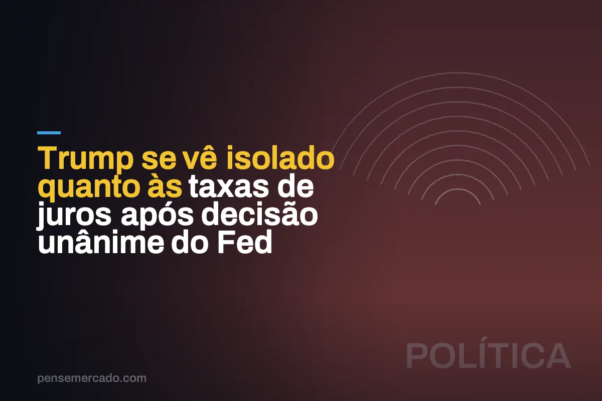Trump se vê isolado quanto às taxas de juros após decisão unânime do Fed
