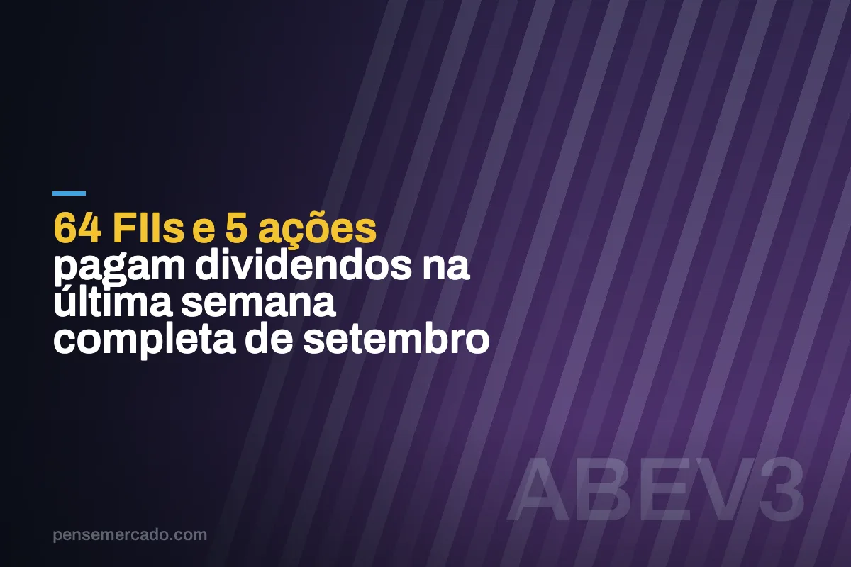 64 FIIs e 5 ações pagam dividendos na última semana completa de setembro