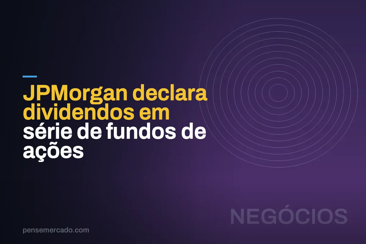 JPMorgan declara dividendos em série de fundos de ações