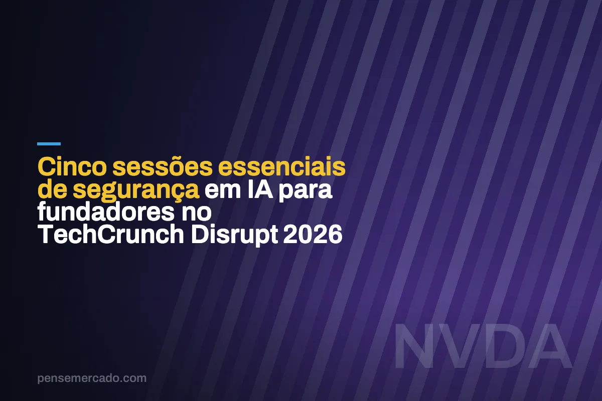 Cinco sessões essenciais de segurança em IA para fundadores no TechCrunch Disrupt 2026