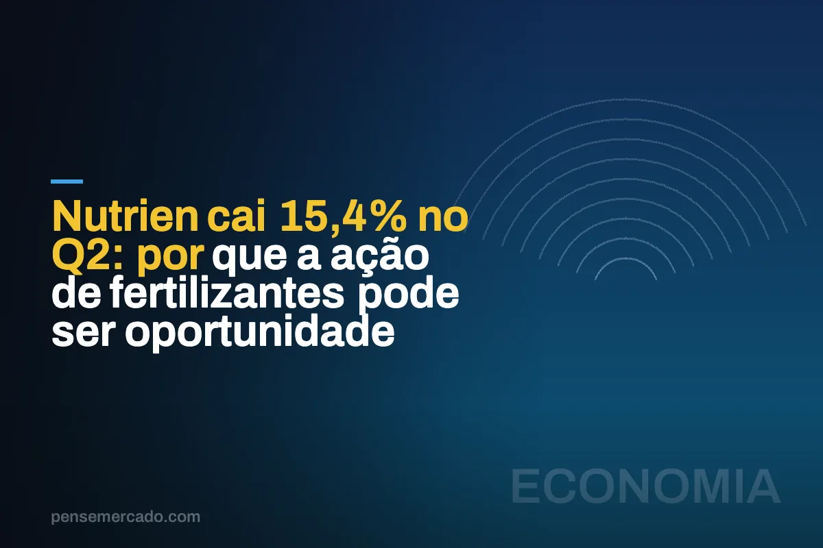 Nutrien cai 15,4% no Q2: por que a ação de fertilizantes pode ser oportunidade