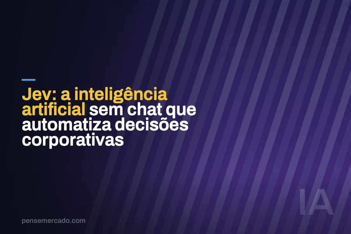 Jev: a inteligência artificial sem chat que automatiza decisões corporativas