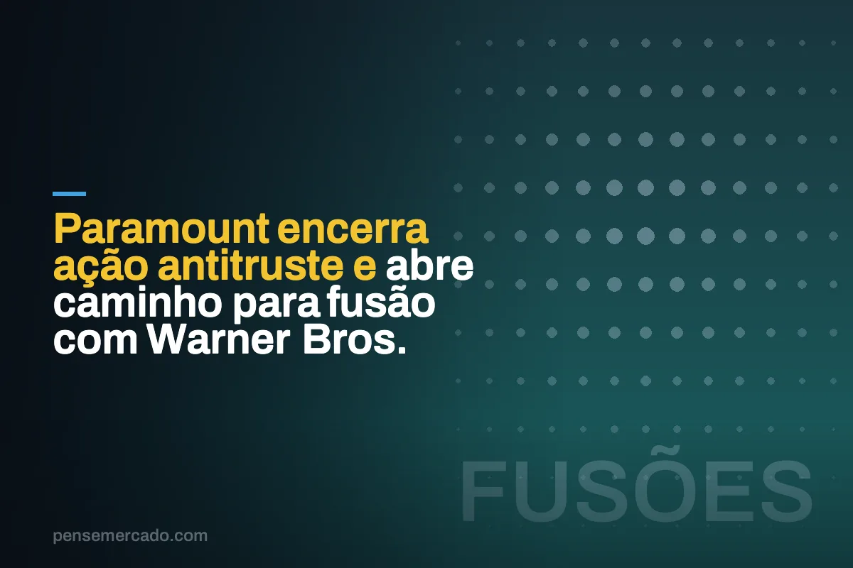 Paramount encerra ação antitruste e abre caminho para fusão com Warner Bros.