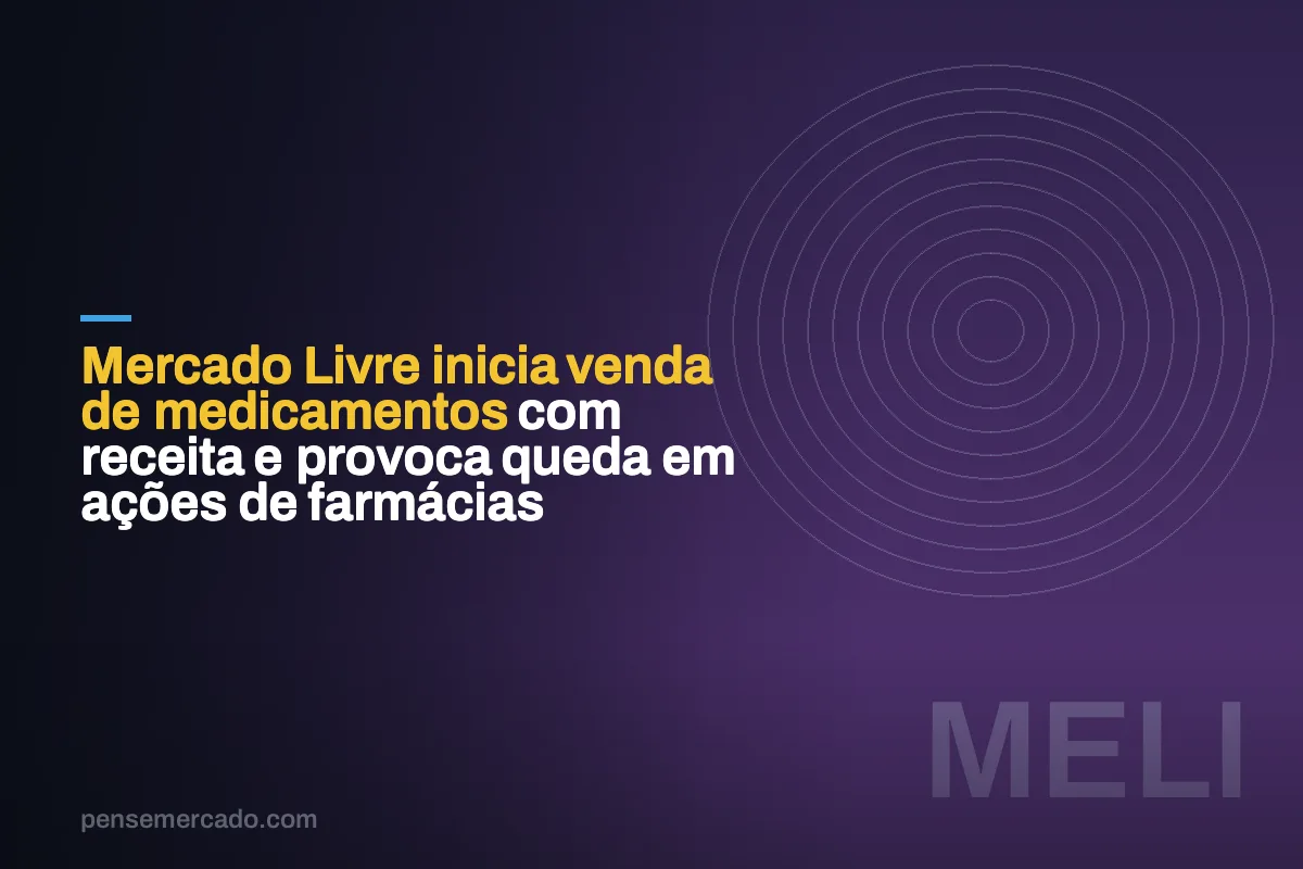 Mercado Livre inicia venda de medicamentos com receita e provoca queda em ações de farmácias