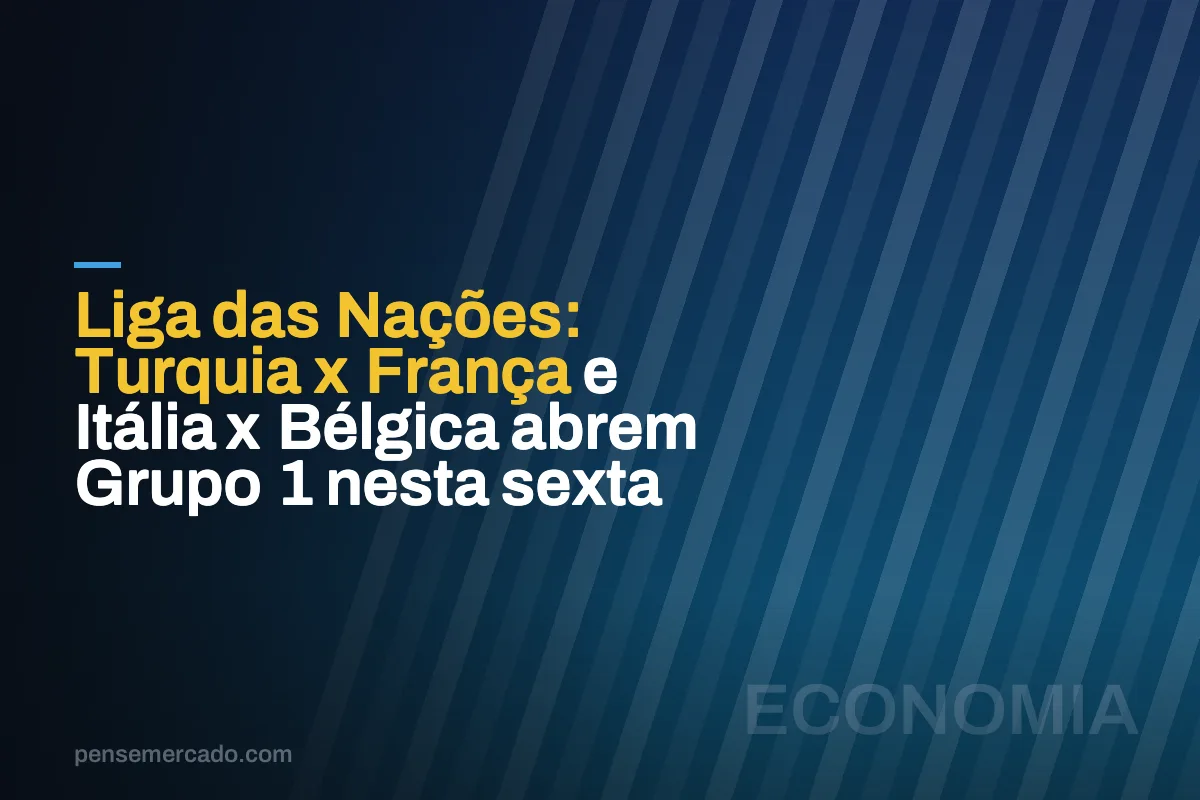 Liga das Nações: Turquia x França e Itália x Bélgica abrem Grupo 1 nesta sexta