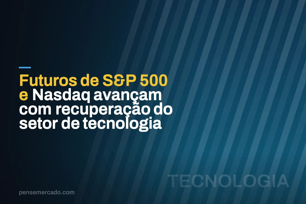 Futuros de S&P 500 e Nasdaq avançam com recuperação do setor de tecnologia