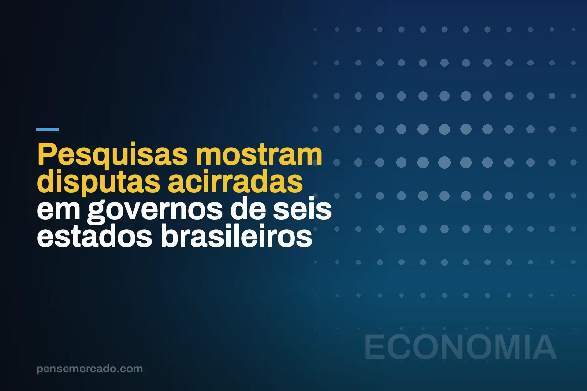 Pesquisas mostram disputas acirradas em governos de seis estados brasileiros