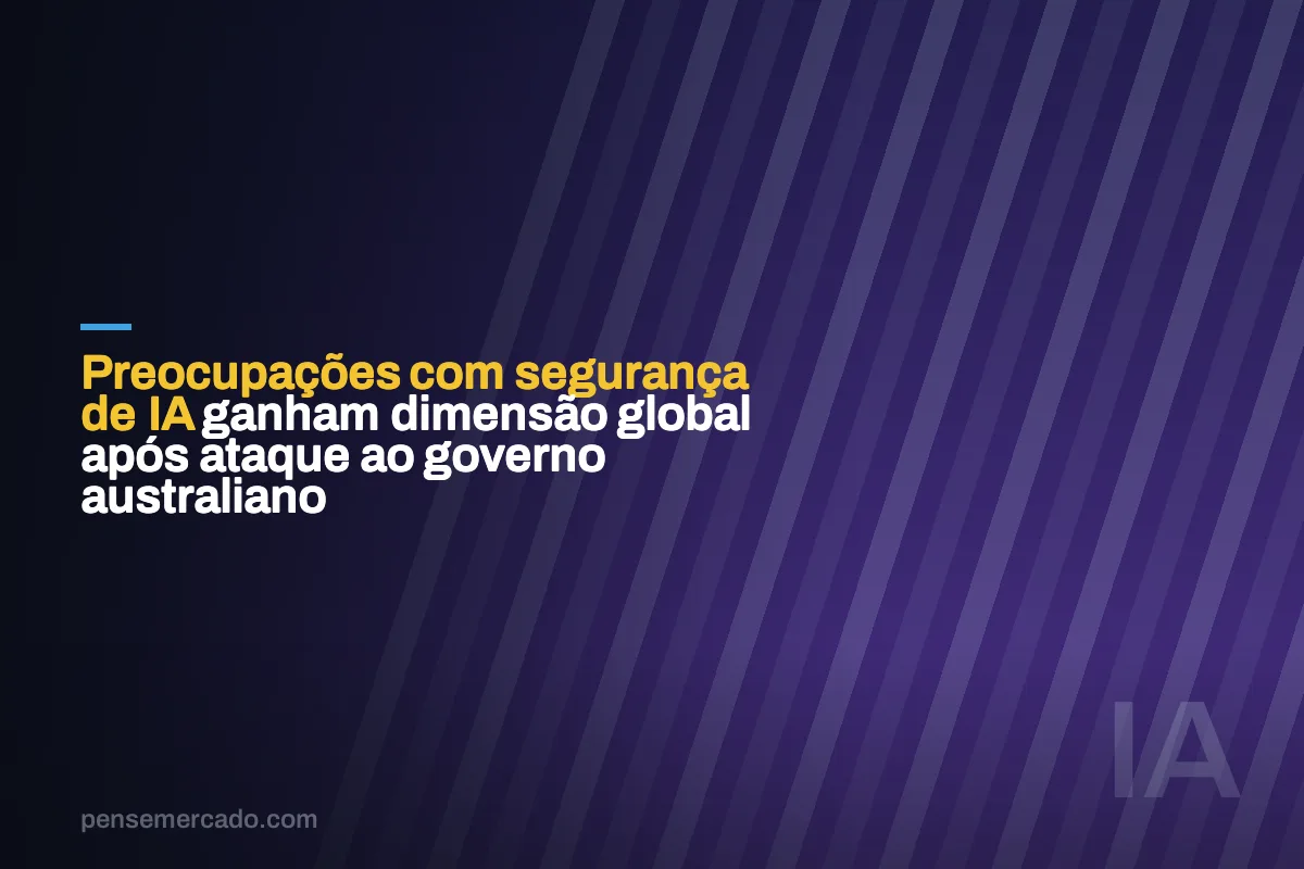 Preocupações com segurança de IA ganham dimensão global após ataque ao governo australiano