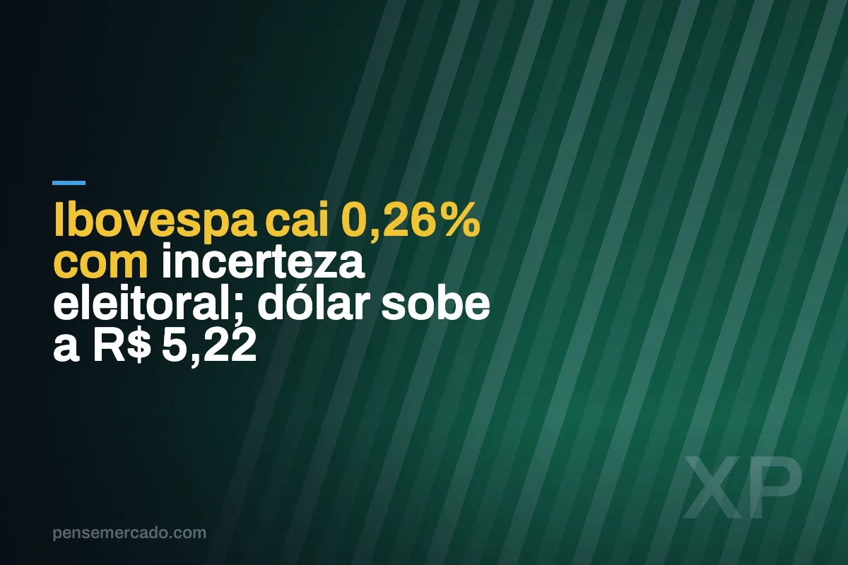 Ibovespa cai 0,26% com incerteza eleitoral; dólar sobe a R$ 5,22