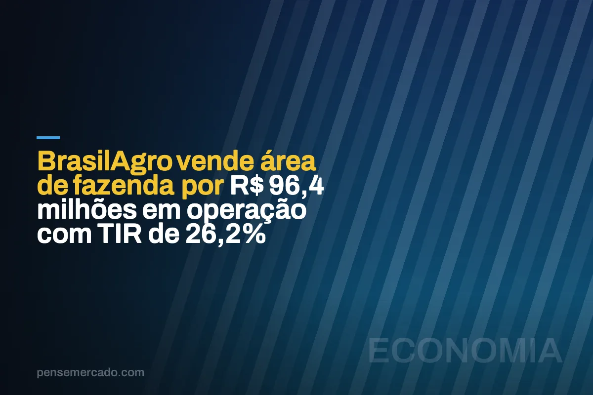 BrasilAgro vende área de fazenda por R$ 96,4 milhões em operação com TIR de 26,2%