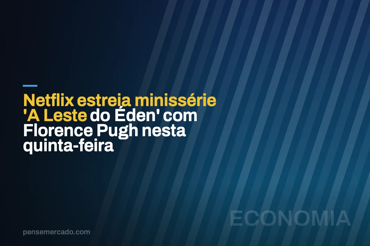 Netflix estreia minissérie 'A Leste do Éden' com Florence Pugh nesta quinta-feira