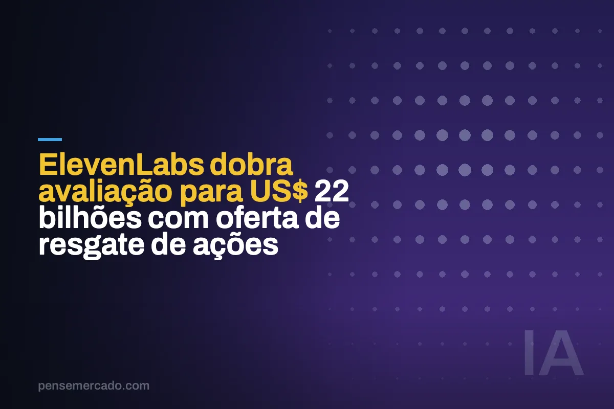 ElevenLabs dobra avaliação para US$ 22 bilhões com oferta de resgate de ações