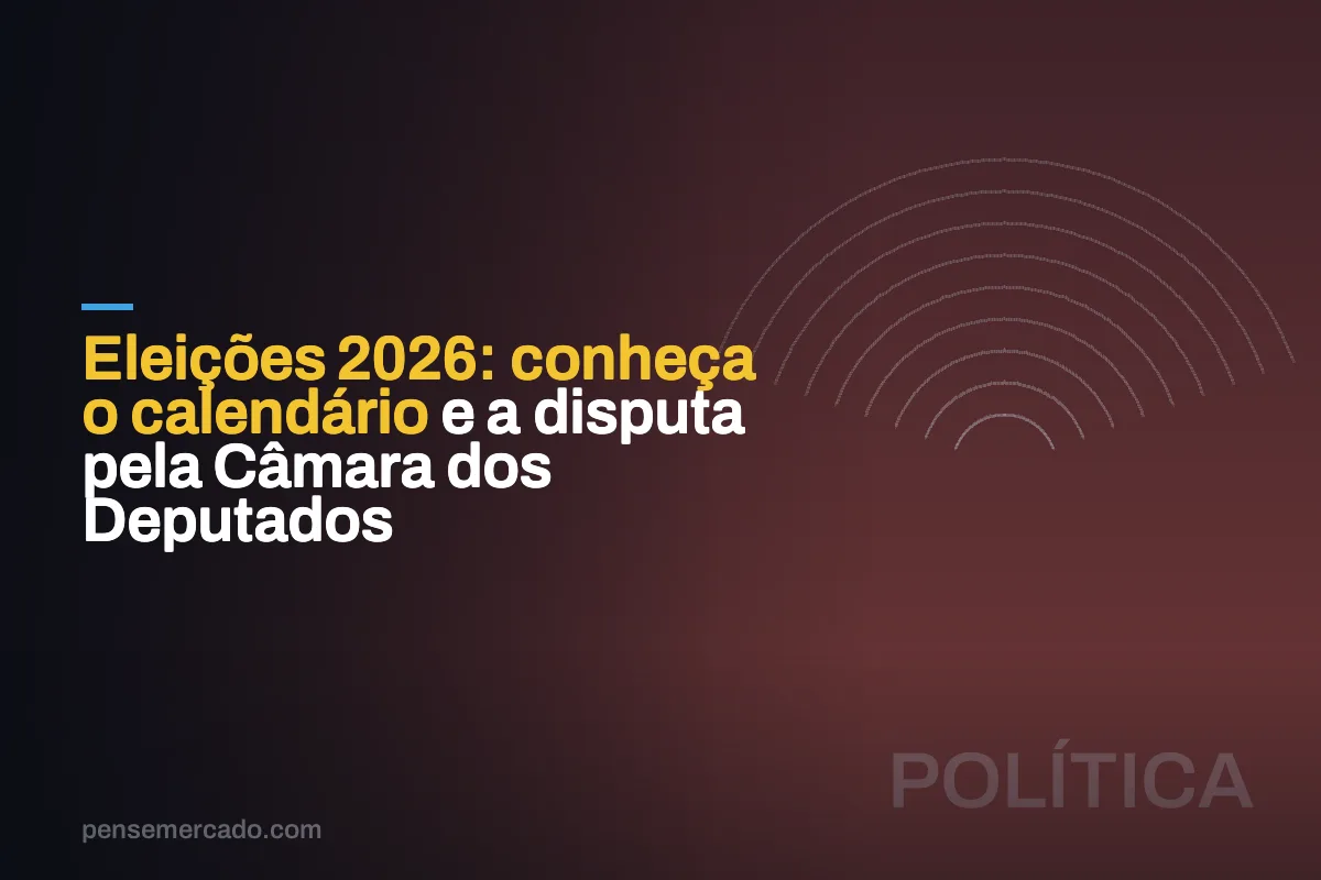 Eleições 2026: conheça o calendário e a disputa pela Câmara dos Deputados