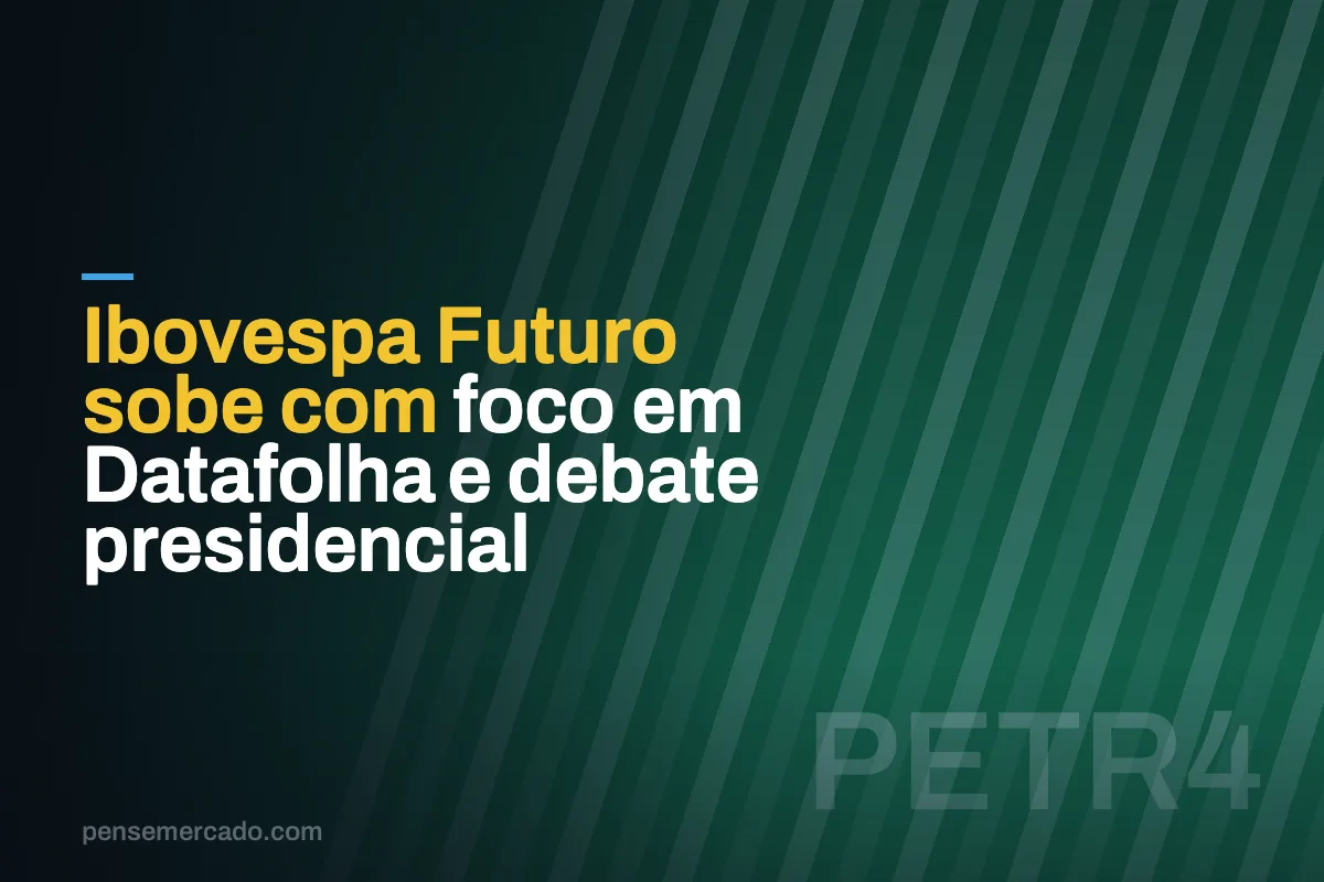 Ibovespa Futuro sobe com foco em Datafolha e debate presidencial
