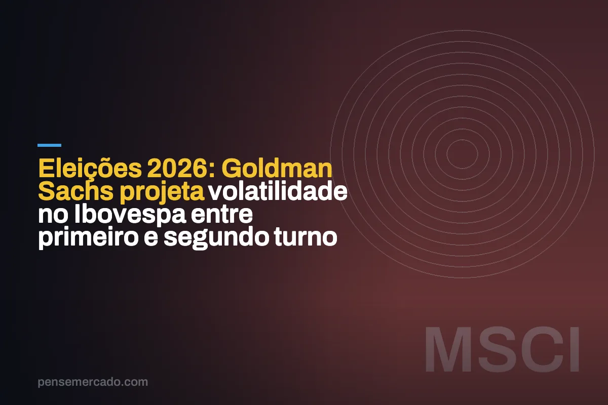 Eleições 2026: Goldman Sachs projeta volatilidade no Ibovespa entre primeiro e segundo turno