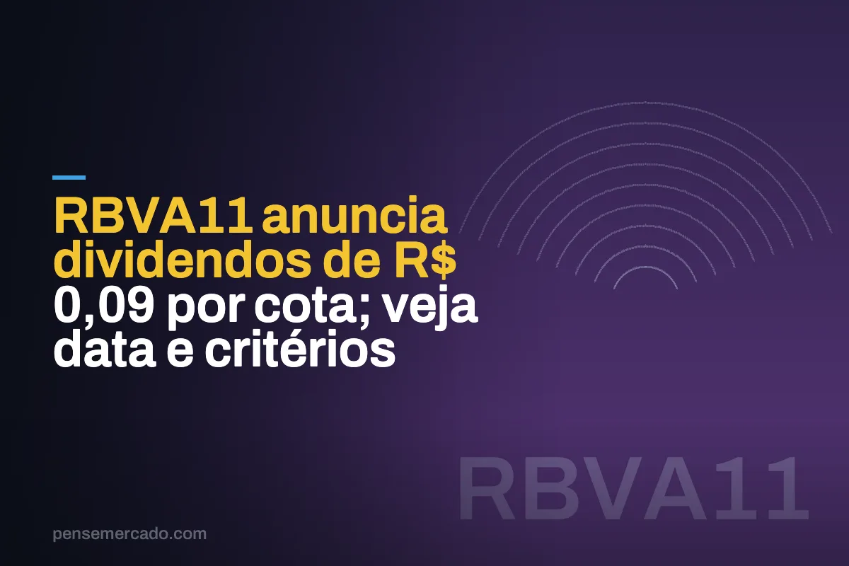 RBVA11 anuncia dividendos de R$ 0,09 por cota; veja data e critérios