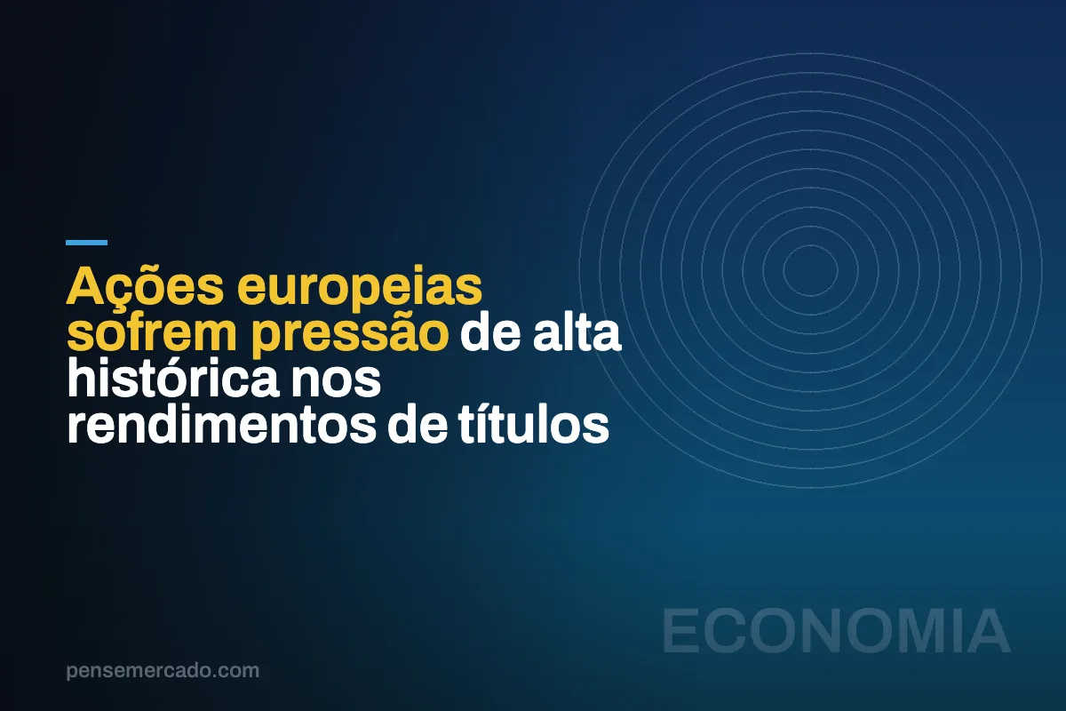 Ações europeias sofrem pressão de alta histórica nos rendimentos de títulos