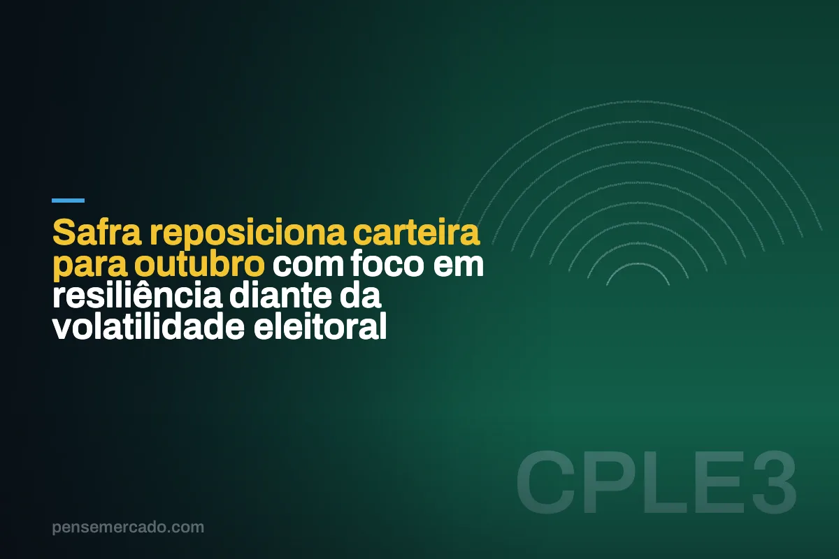 Safra reposiciona carteira para outubro com foco em resiliência diante da volatilidade eleitoral