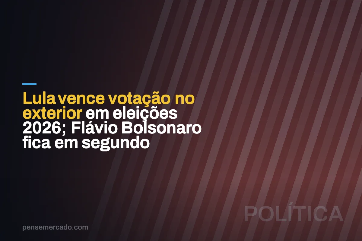 Lula vence votação no exterior em eleições 2026; Flávio Bolsonaro fica em segundo