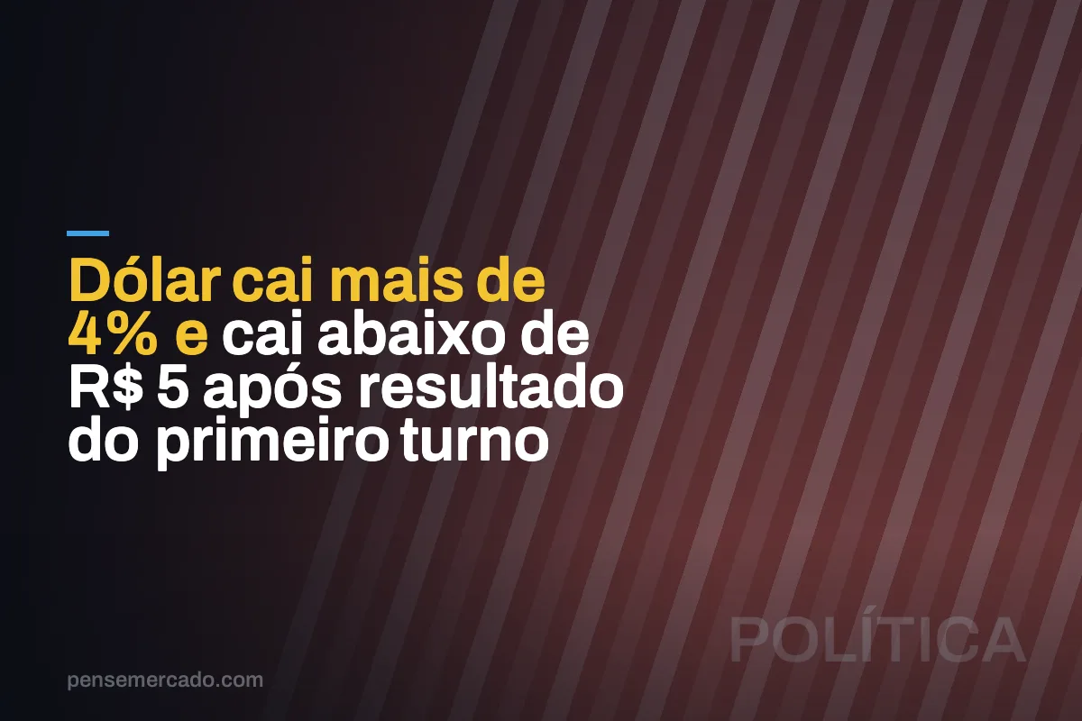 Dólar cai mais de 4% e cai abaixo de R$ 5 após resultado do primeiro turno