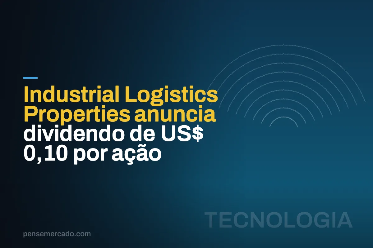 Industrial Logistics Properties anuncia dividendo de US$ 0,10 por ação