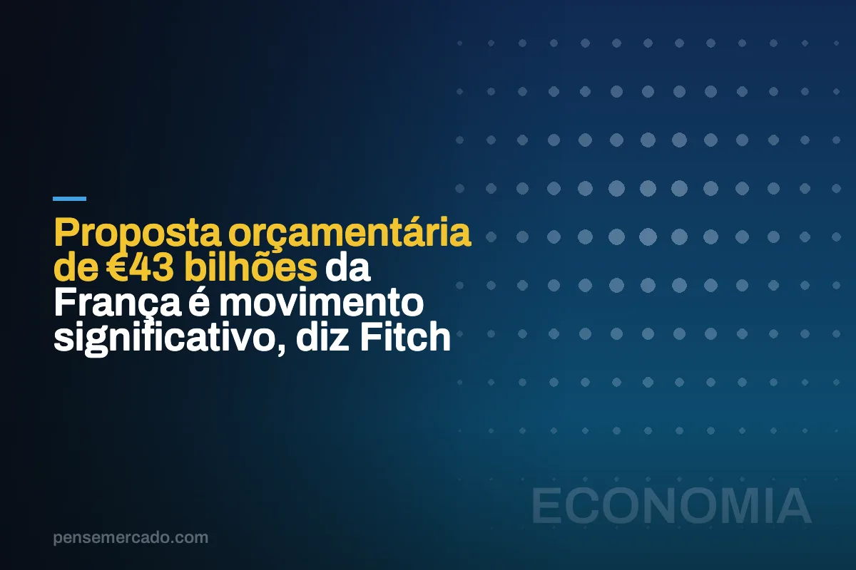 Proposta orçamentária de €43 bilhões da França é movimento significativo, diz Fitch