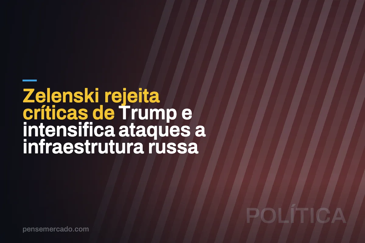 Zelenski rejeita críticas de Trump e intensifica ataques a infraestrutura russa