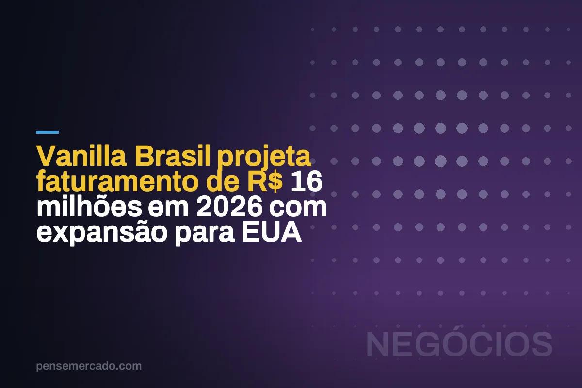 Vanilla Brasil projeta faturamento de R$ 16 milhões em 2026 com expansão para EUA
