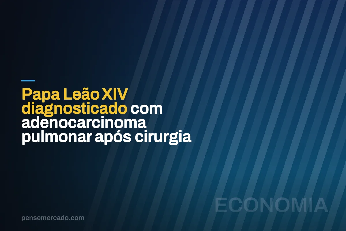 Papa Leão XIV diagnosticado com adenocarcinoma pulmonar após cirurgia