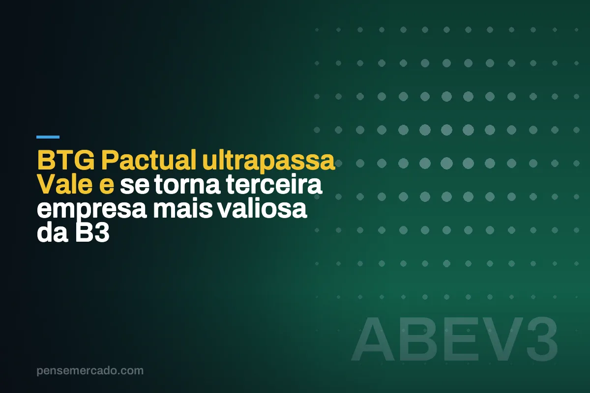 BTG Pactual ultrapassa Vale e se torna terceira empresa mais valiosa da B3