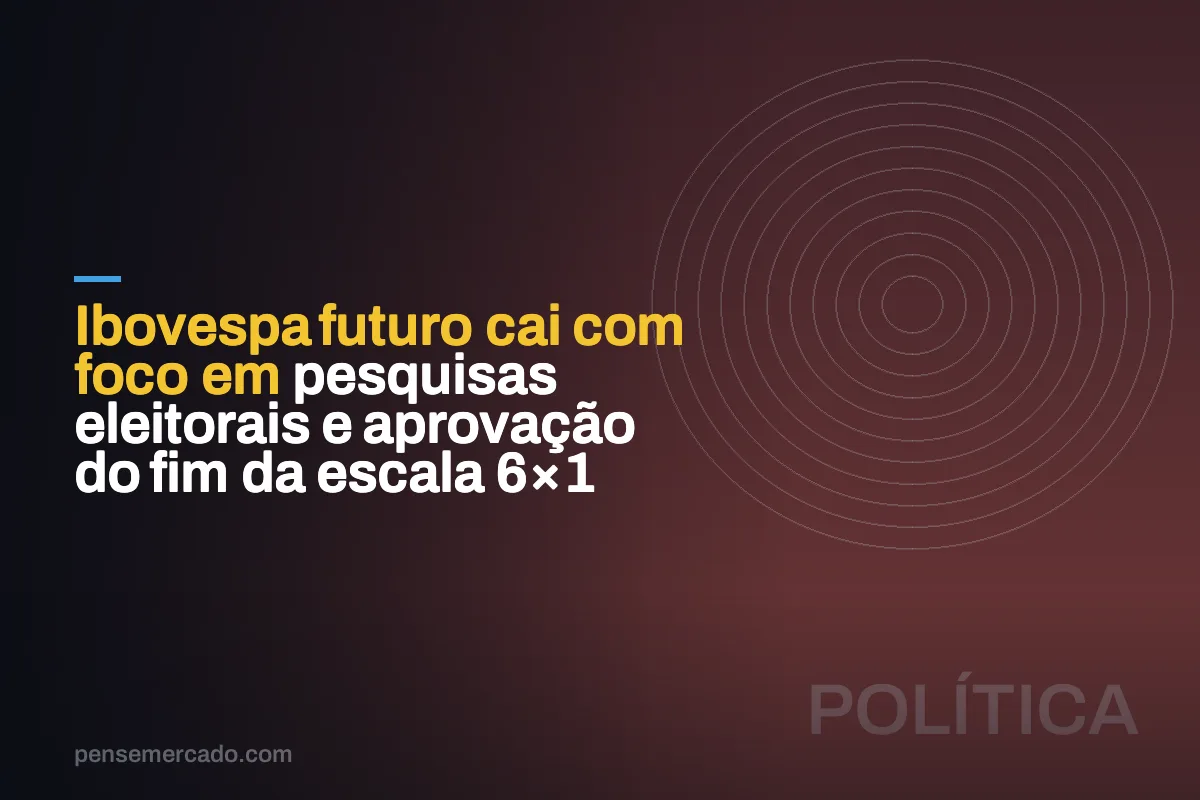 Ibovespa futuro cai com foco em pesquisas eleitorais e aprovação do fim da escala 6×1