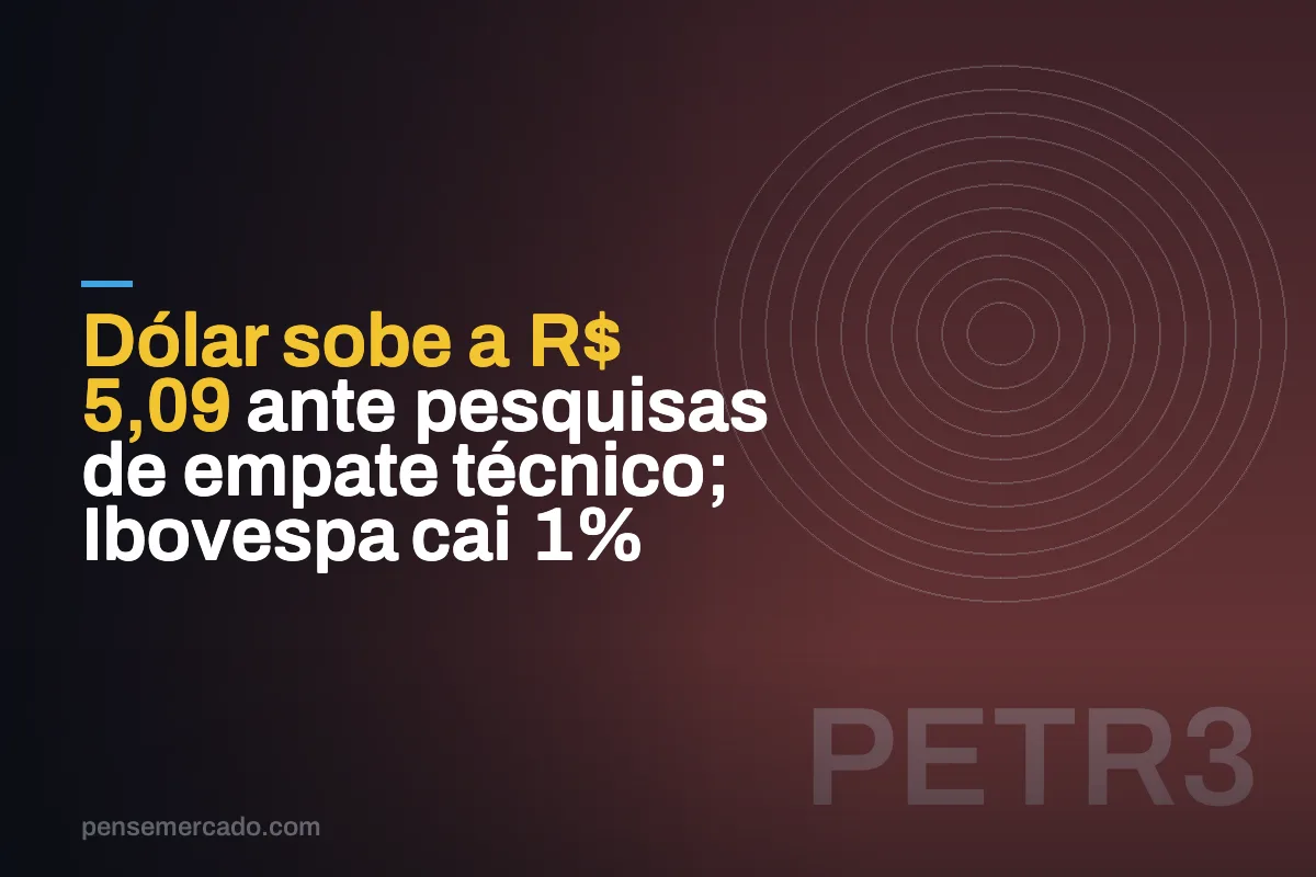 Dólar sobe a R$ 5,09 ante pesquisas de empate técnico; Ibovespa cai 1%