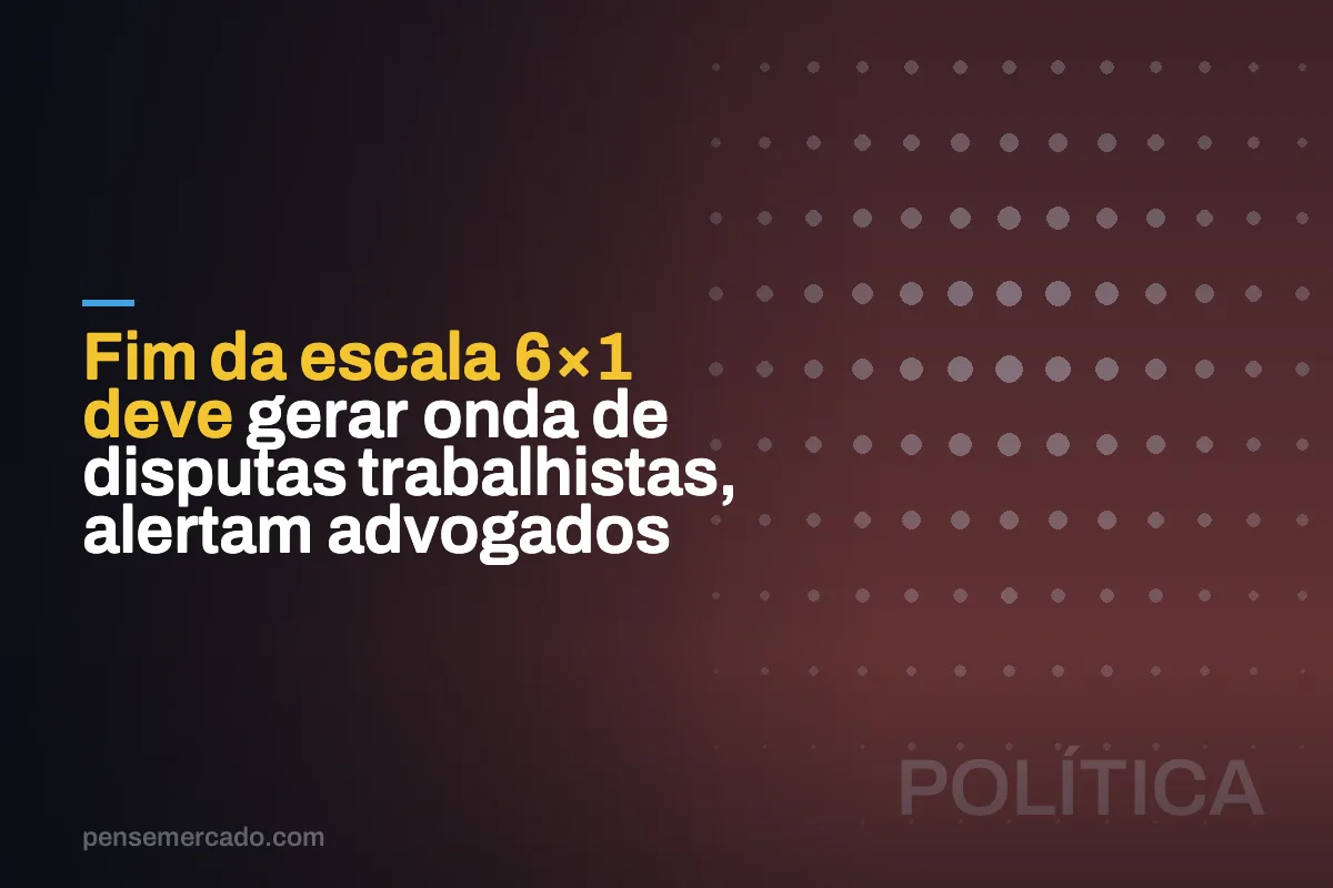 Fim da escala 6×1 deve gerar onda de disputas trabalhistas, alertam advogados