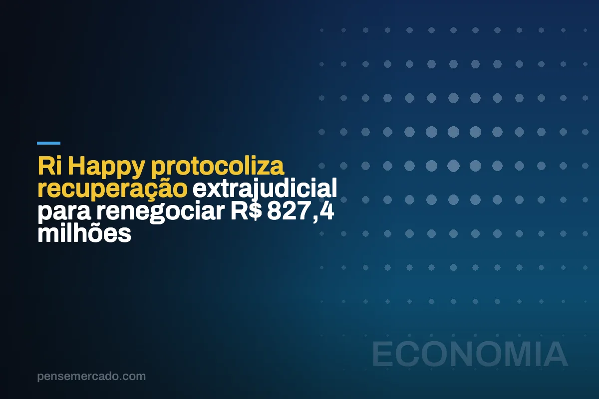 Ri Happy protocoliza recuperação extrajudicial para renegociar R$ 827,4 milhões