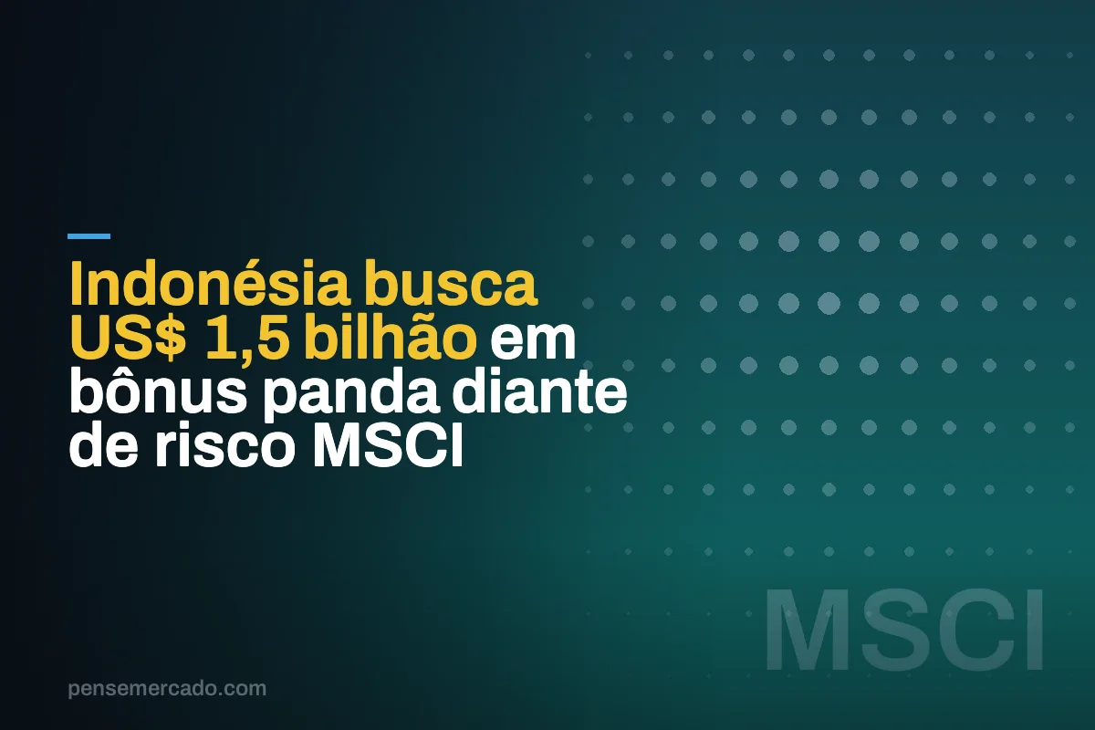 Indonésia busca US$ 1,5 bilhão em bônus panda diante de risco MSCI