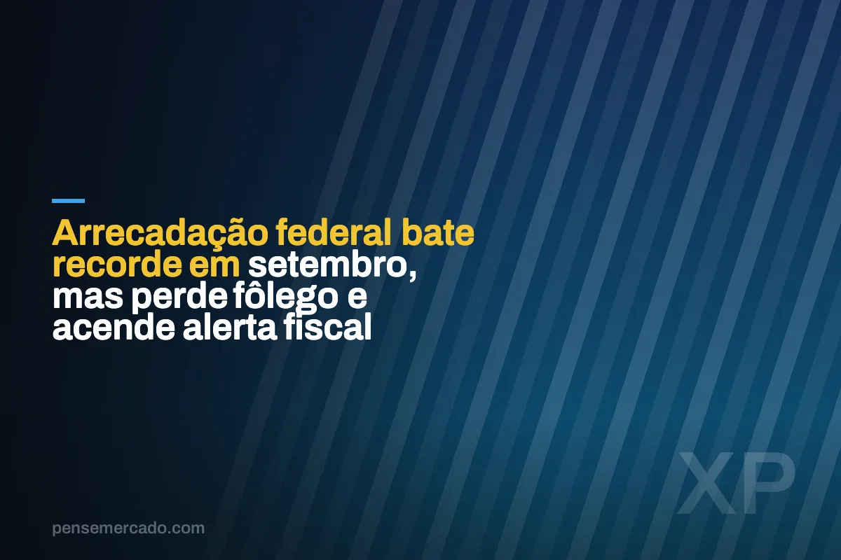 Arrecadação federal bate recorde em setembro, mas perde fôlego e acende alerta fiscal