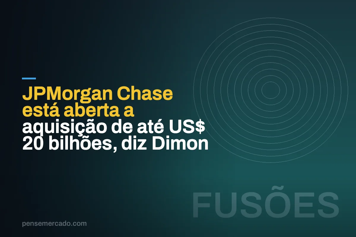 JPMorgan Chase está aberta a aquisição de até US$ 20 bilhões, diz Dimon