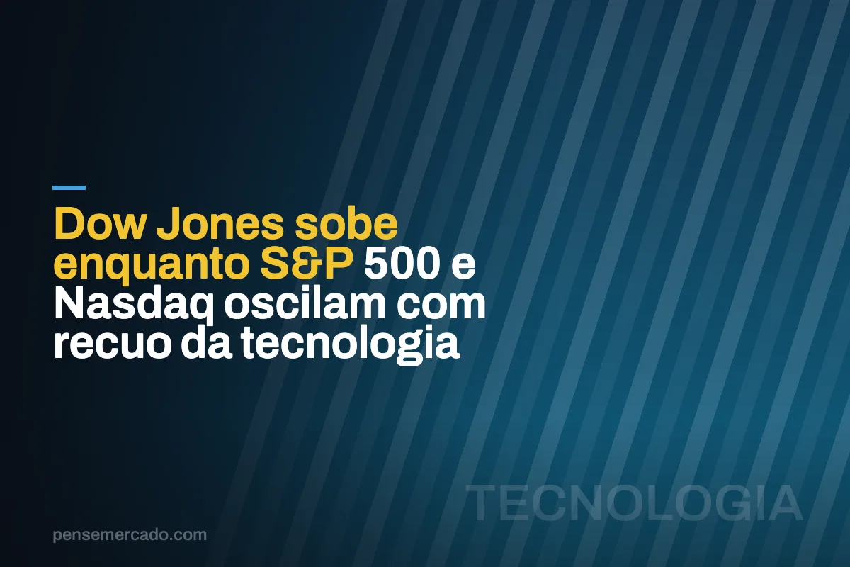 Dow Jones sobe enquanto S&P 500 e Nasdaq oscilam com recuo da tecnologia