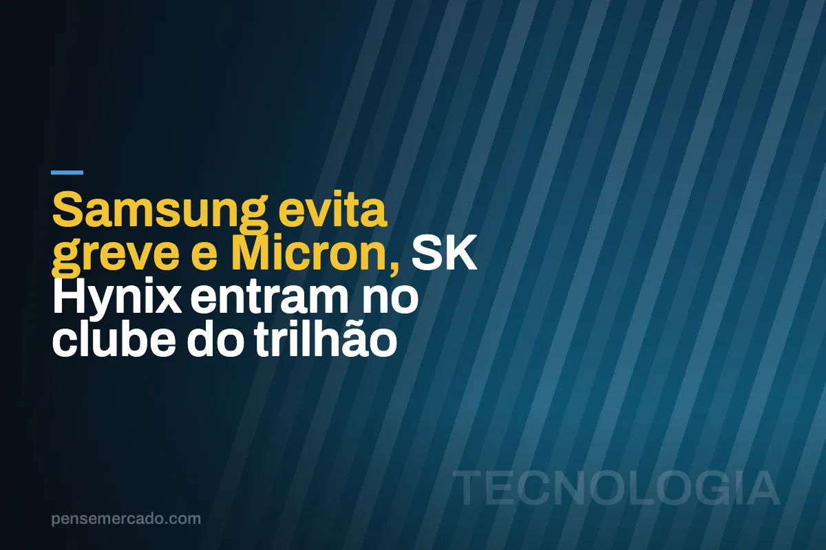 Samsung evita greve e Micron, SK Hynix entram no clube do trilhão