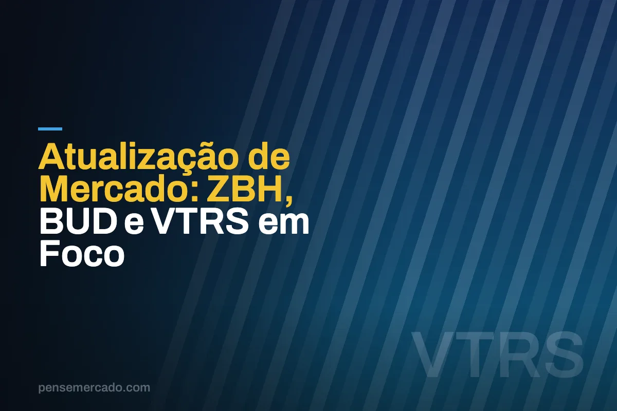 Atualização de Mercado: ZBH, BUD e VTRS em Foco