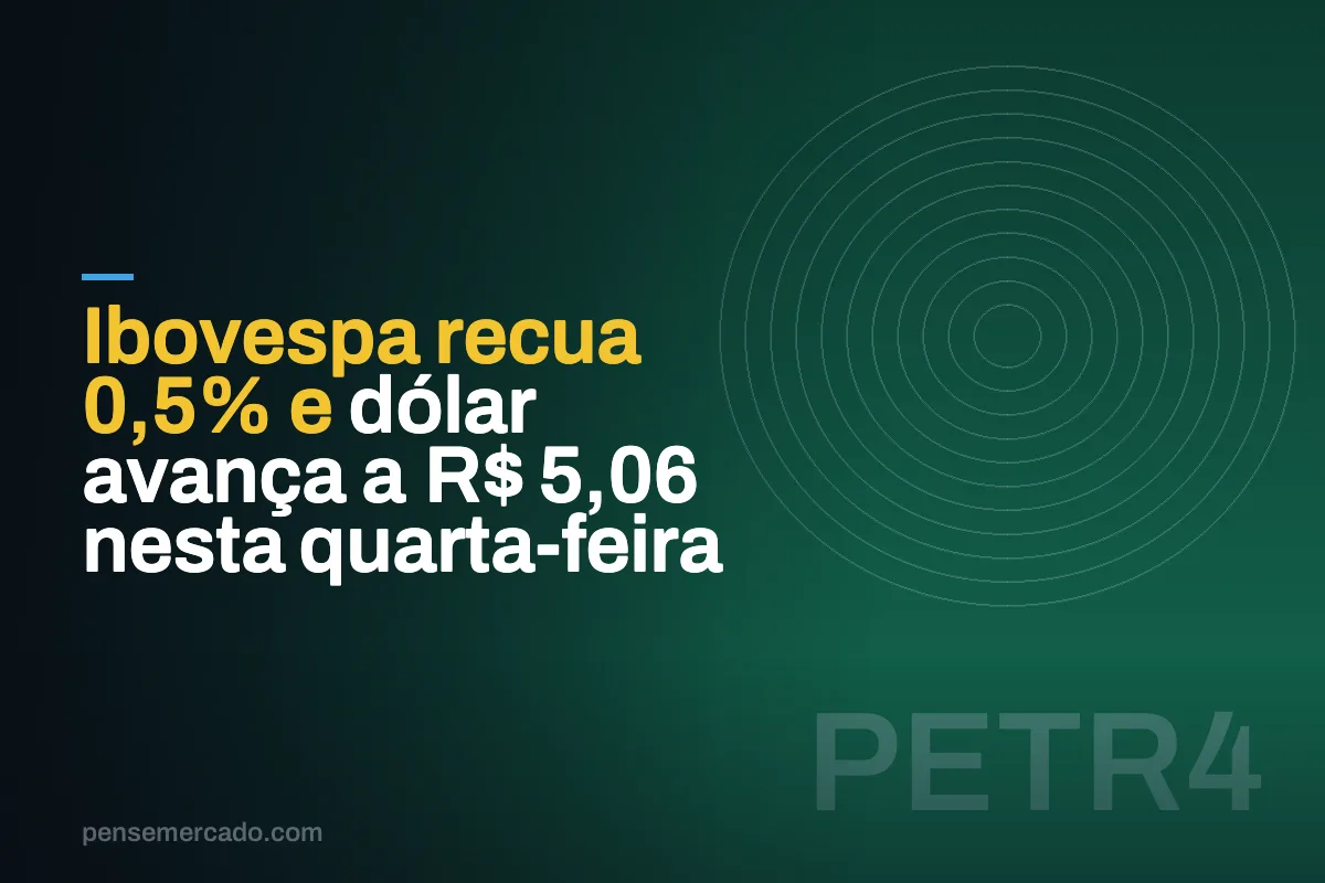 Ibovespa recua 0,5% e dólar avança a R$ 5,06 nesta quarta-feira